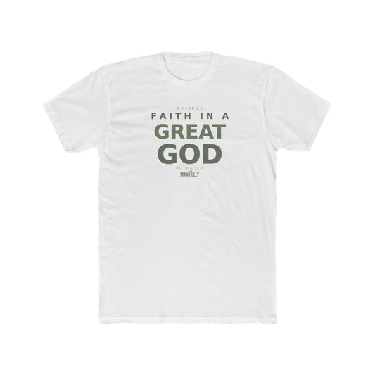 Manfully - Faith in a Great God Unisex Cotton Crew Tee | Inspirational Christian T-Shirt